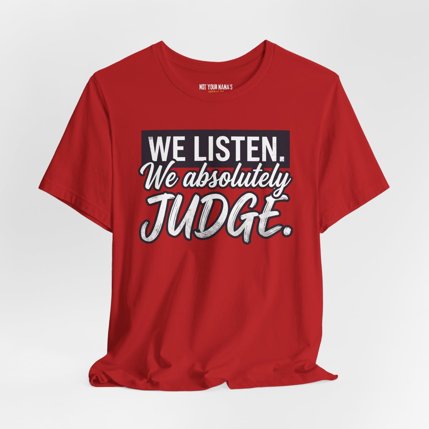We listen. We Absolutely Judge.