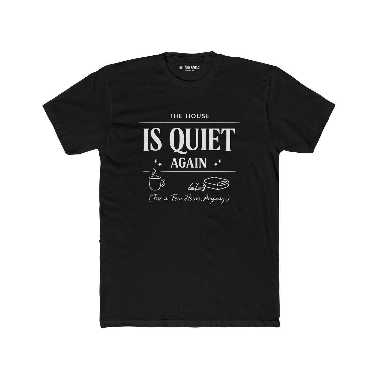 Is Quiet Again Tee — 'The House Is Quiet Again (For a Few Hours, Anyway)' Funny Quiet Home T-Shirt