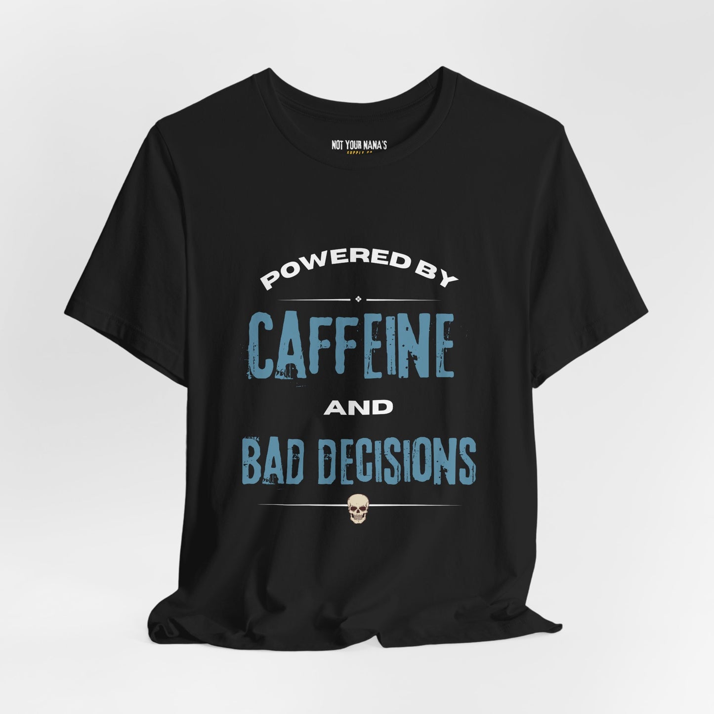 Powered by Caffeine & Bad Decisions Tee