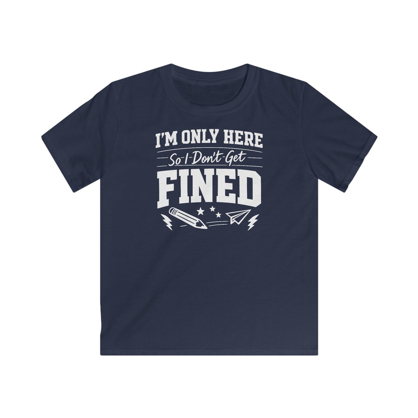 Kids Tee - "I'm Only Here So I Don't Get Fined" Funny School Humor Shirt