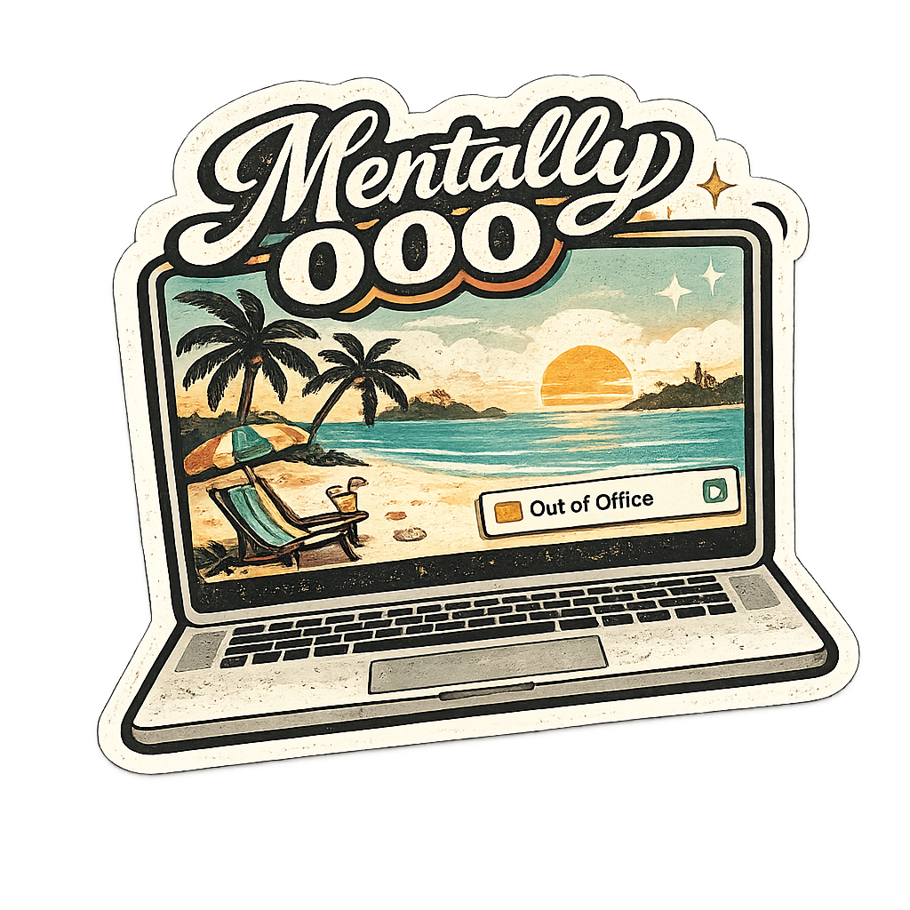 Mentally OOO