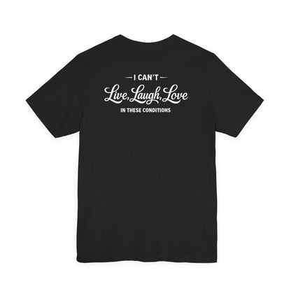 No Live Laugh Love Tee