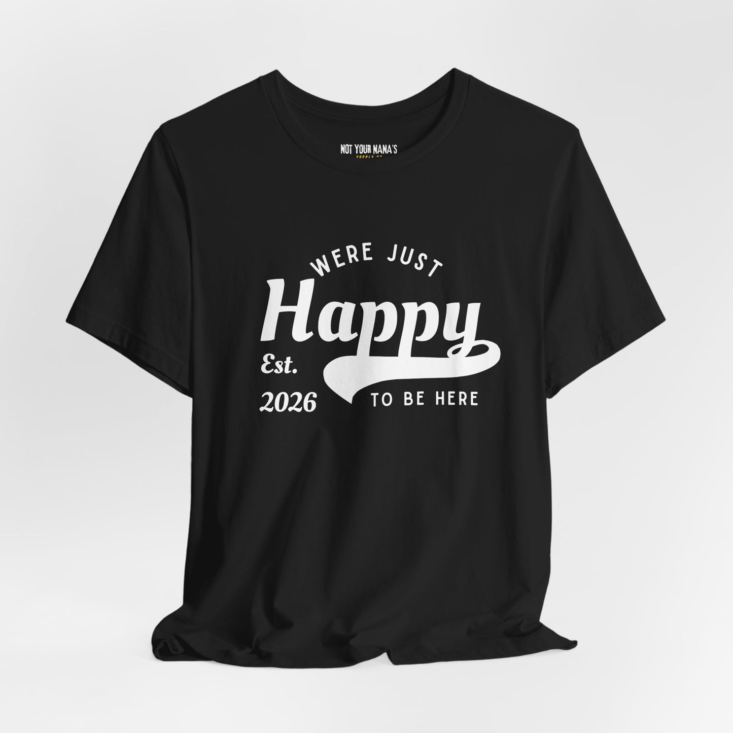 We’re Just Happy To Be Here Tee