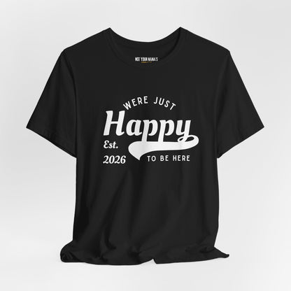 We’re Just Happy To Be Here Tee
