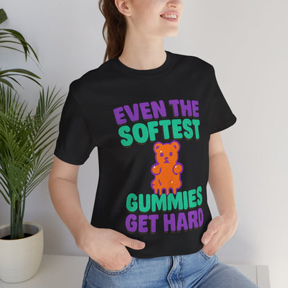 Even the Softest Gummies Get Hard Adult Tee