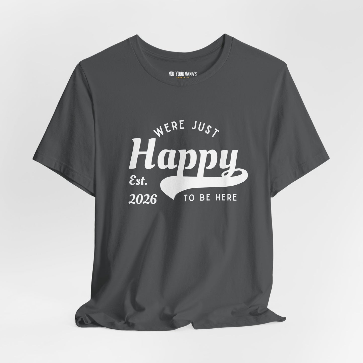 We’re Just Happy To Be Here Tee