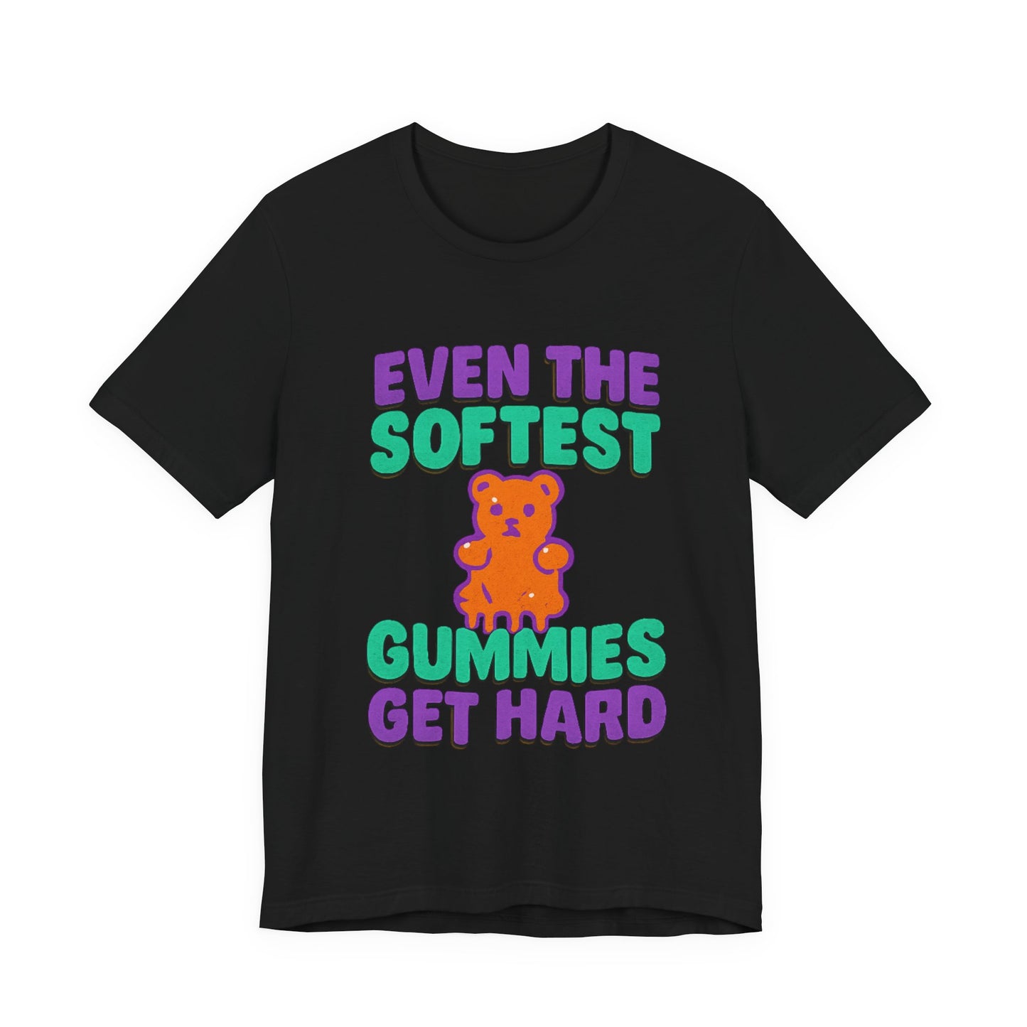 Even the Softest Gummies Get Hard Adult Tee
