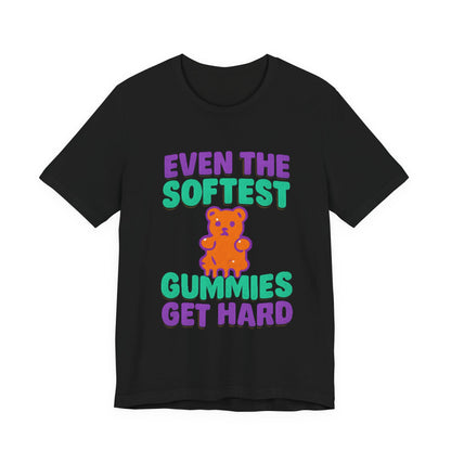 Even the Softest Gummies Get Hard Adult Tee