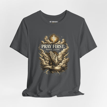 Pray First Panic Later Tee