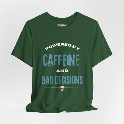 Powered by Caffeine & Bad Decisions Tee