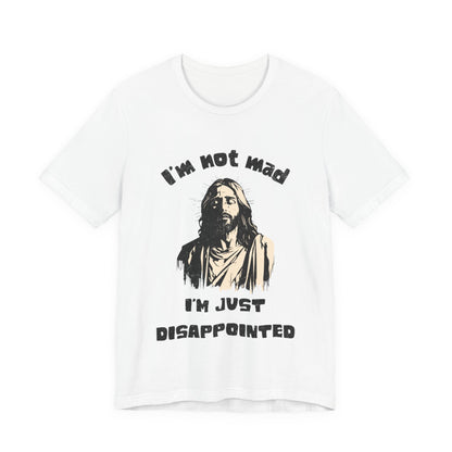 Jesus Not Mad, Just Disappointed Adult Tee