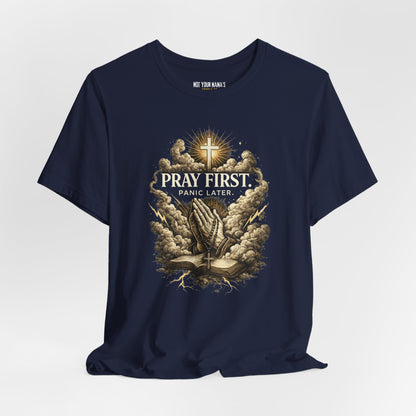 Pray First Panic Later Tee