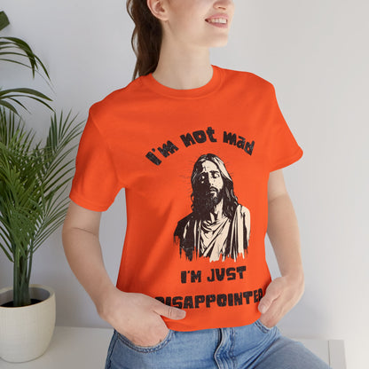 Jesus Not Mad, Just Disappointed Adult Tee