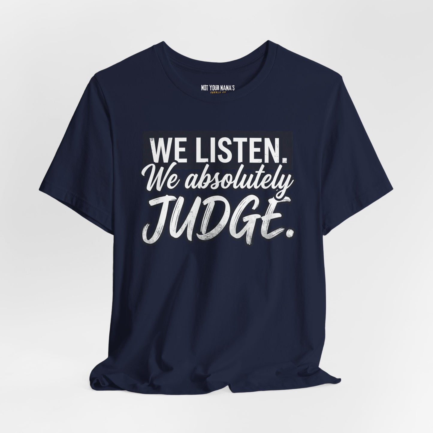 We listen. We Absolutely Judge.