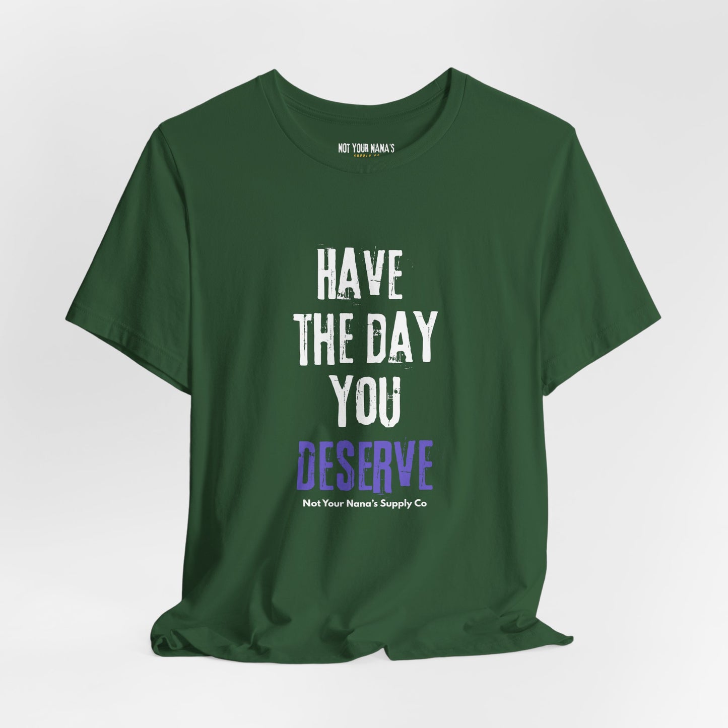Have the Day You Deserve Tee