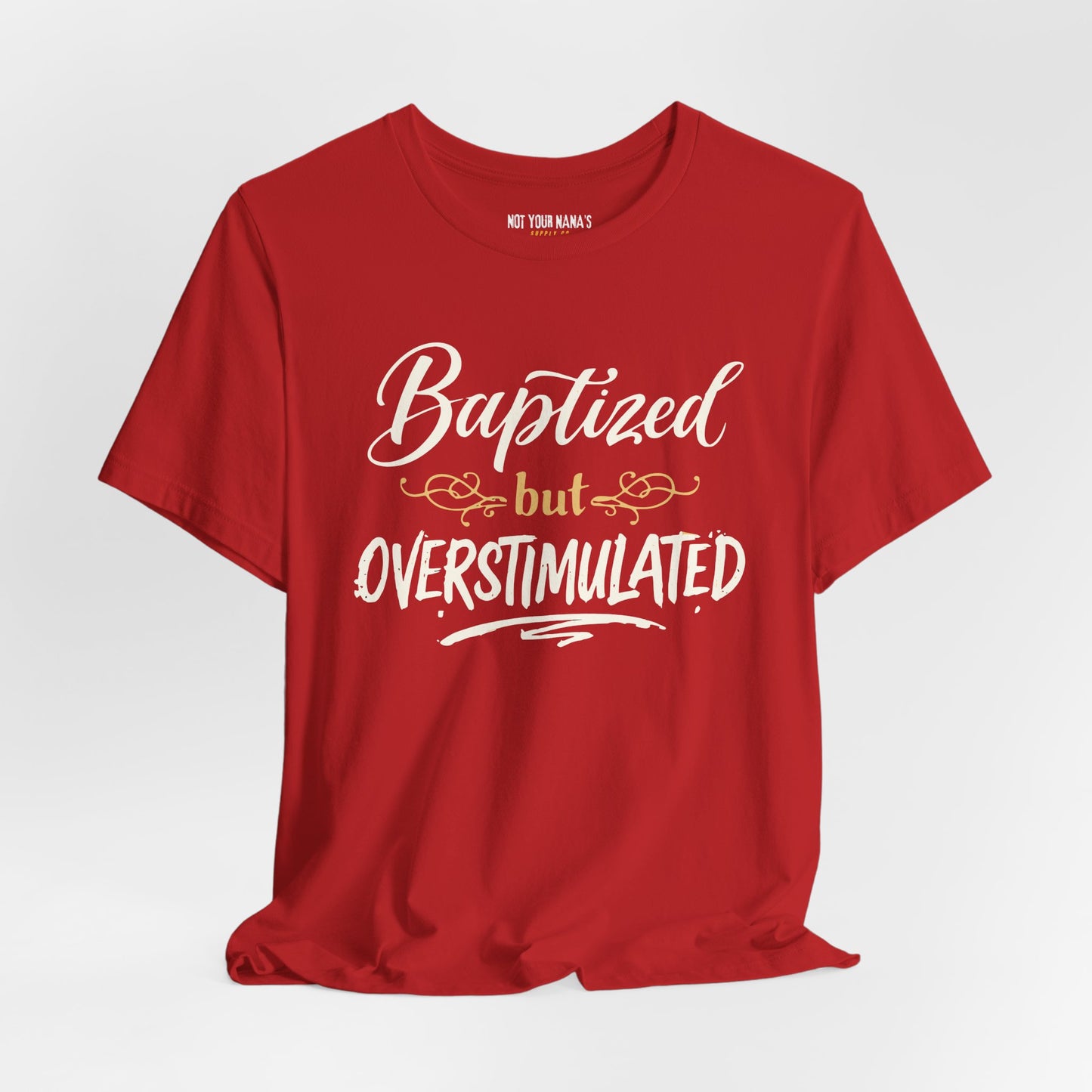 Baptized But Overstimulated Tee