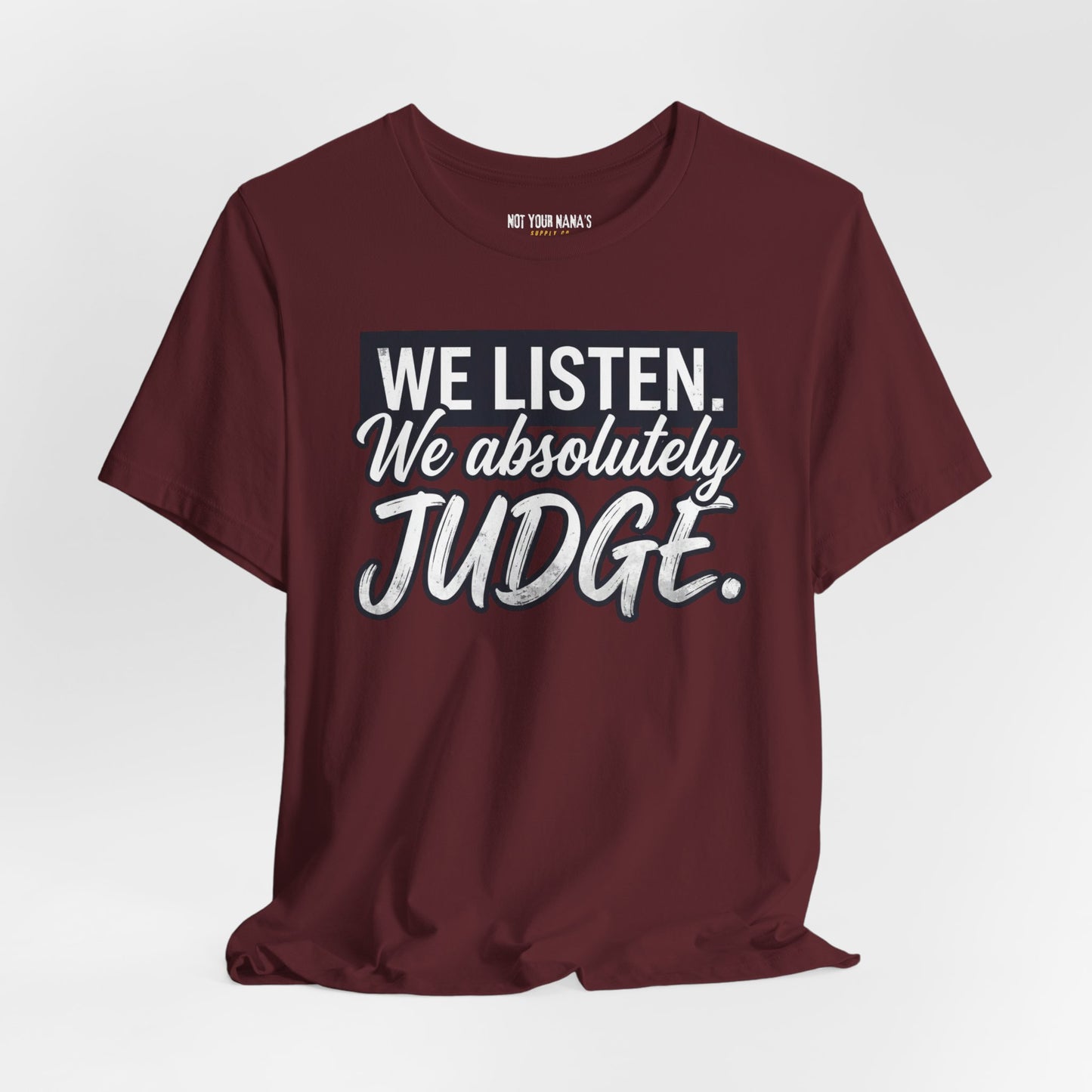 We listen. We Absolutely Judge.