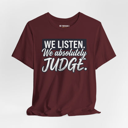 We listen. We Absolutely Judge.