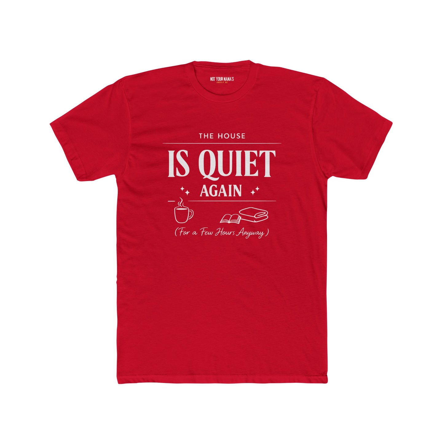 Is Quiet Again Tee — 'The House Is Quiet Again (For a Few Hours, Anyway)' Funny Quiet Home T-Shirt
