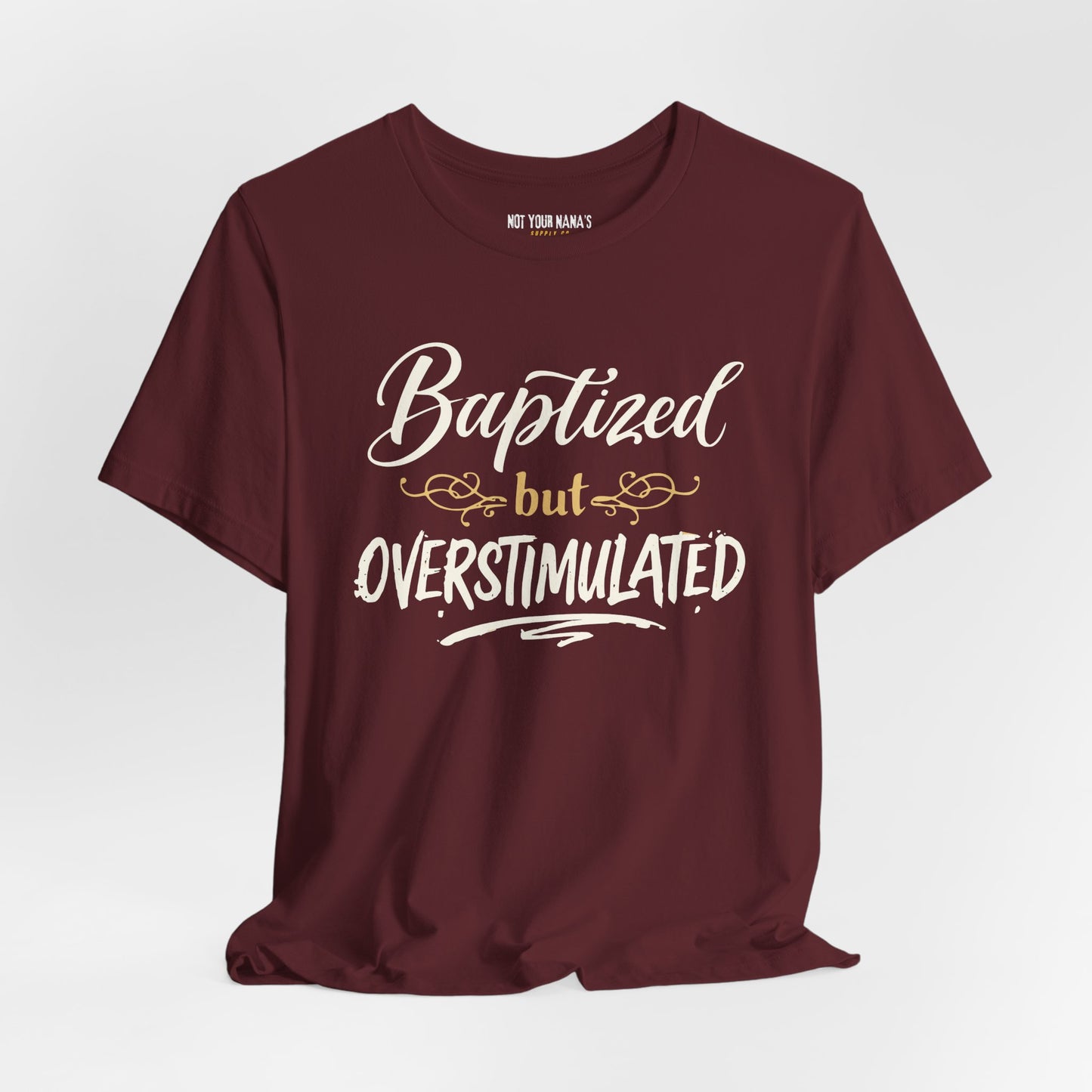 Baptized But Overstimulated Tee
