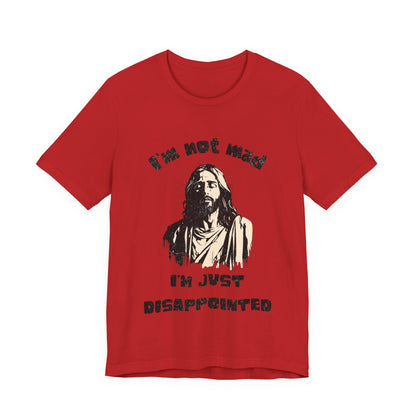 Jesus Not Mad, Just Disappointed Adult Tee