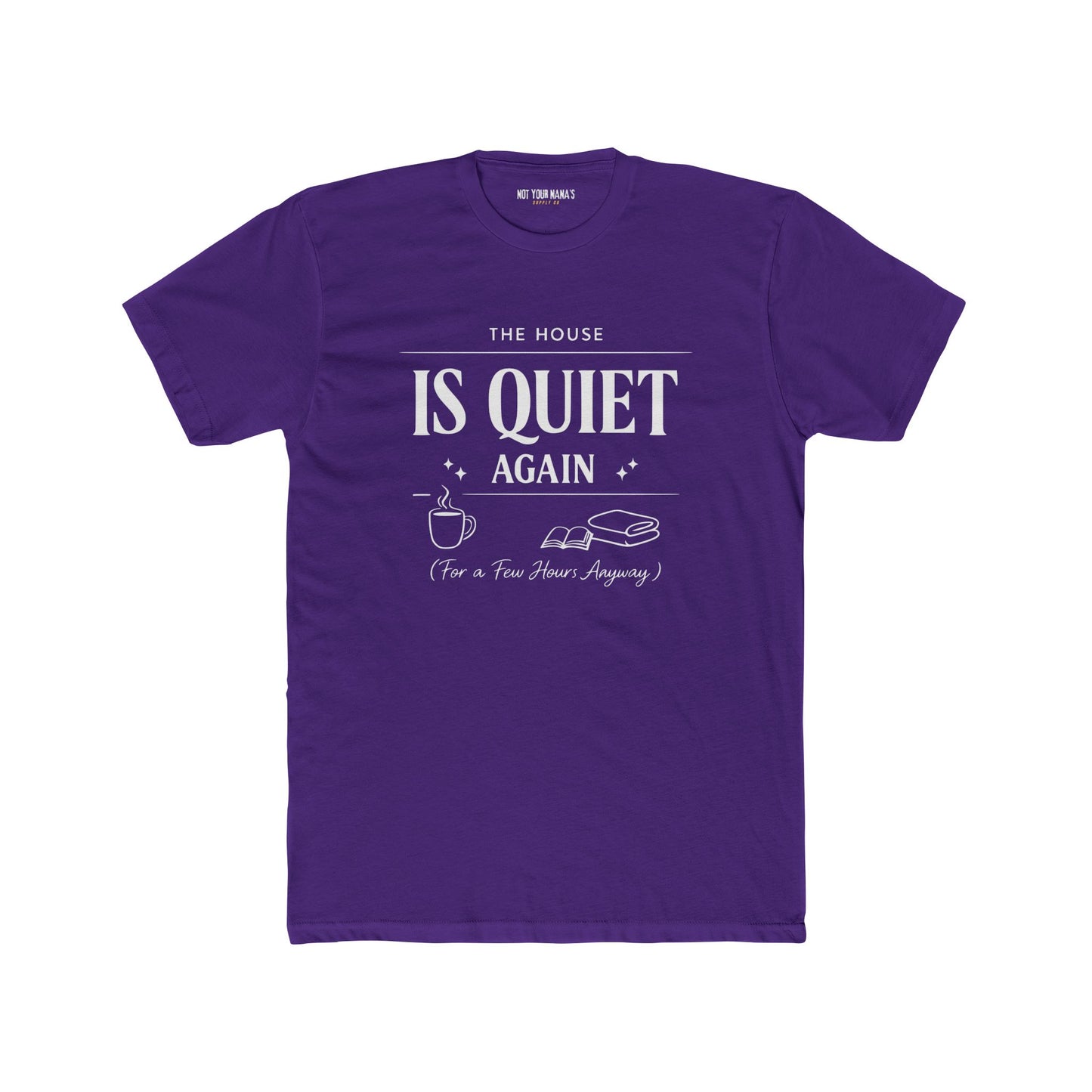 Is Quiet Again Tee — 'The House Is Quiet Again (For a Few Hours, Anyway)' Funny Quiet Home T-Shirt