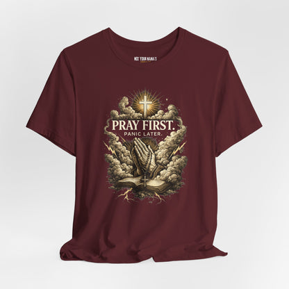 Pray First Panic Later Tee