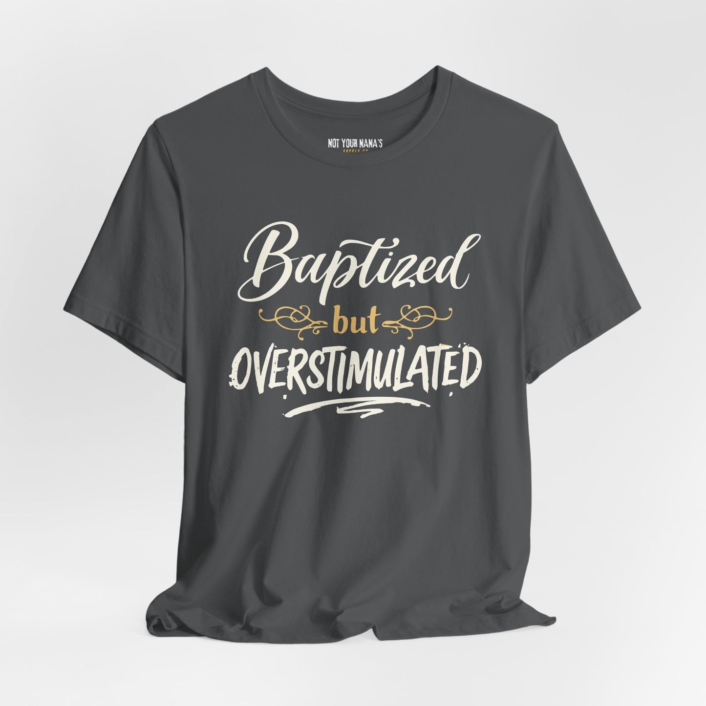 Baptized But Overstimulated Tee