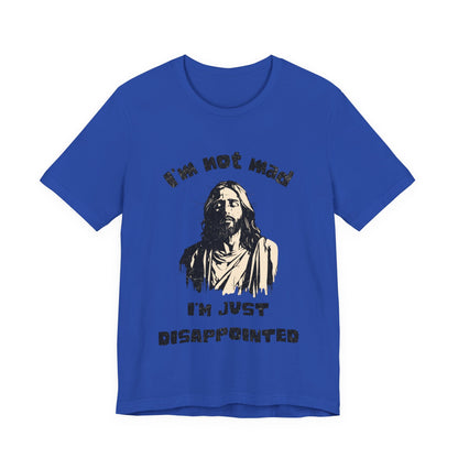 Jesus Not Mad, Just Disappointed Adult Tee