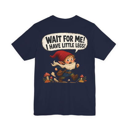 Wait For Me! I Have Little Legs! | Funny Parenting Gnome T-Shirt | Geek Parent Gift | Fantasy Family Tee