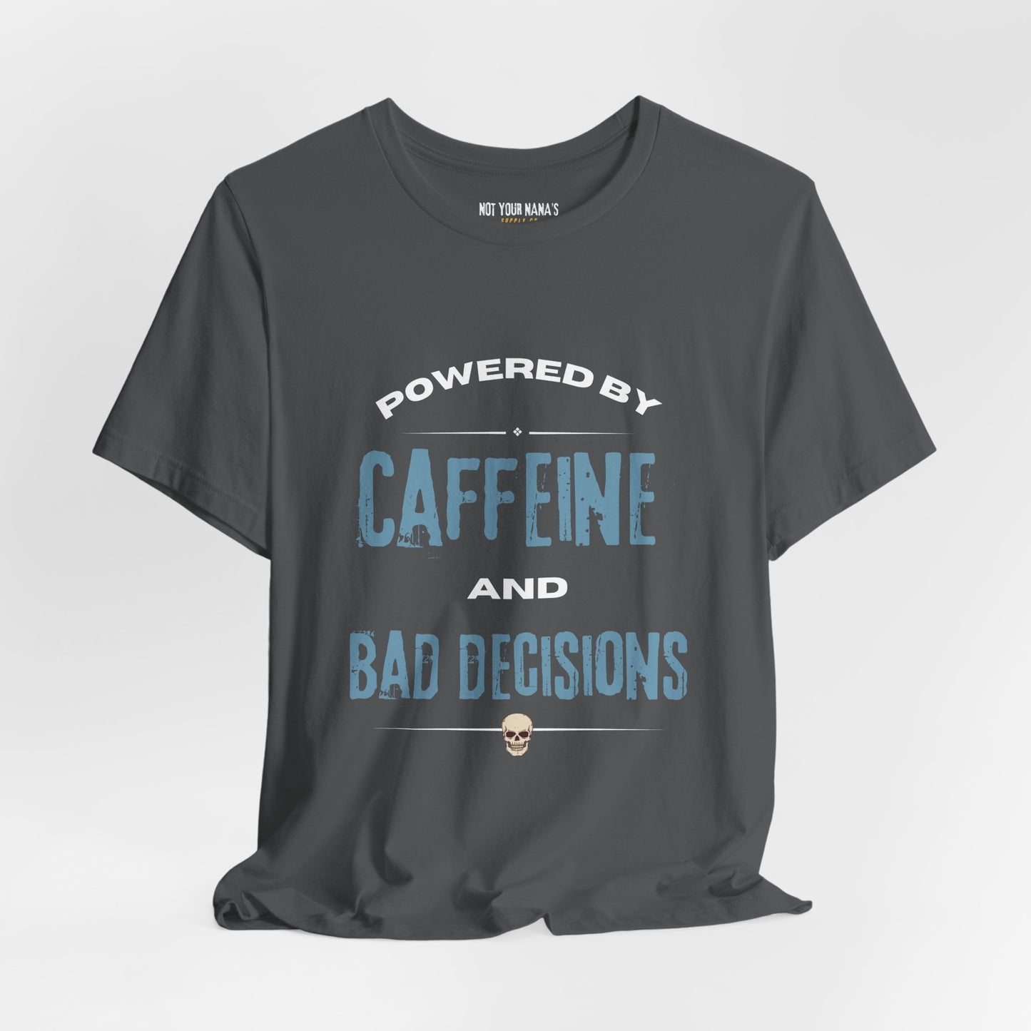 Powered by Caffeine & Bad Decisions Tee