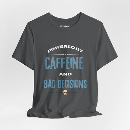 Powered by Caffeine & Bad Decisions Tee