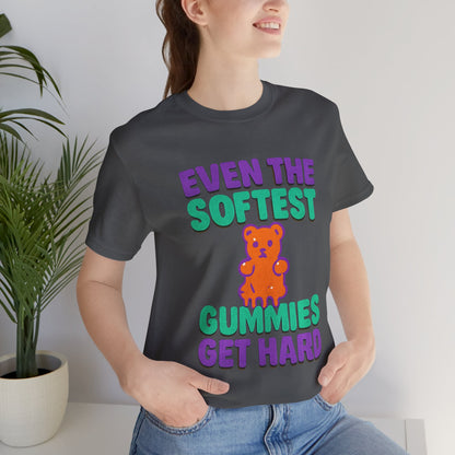 Even the Softest Gummies Get Hard Adult Tee
