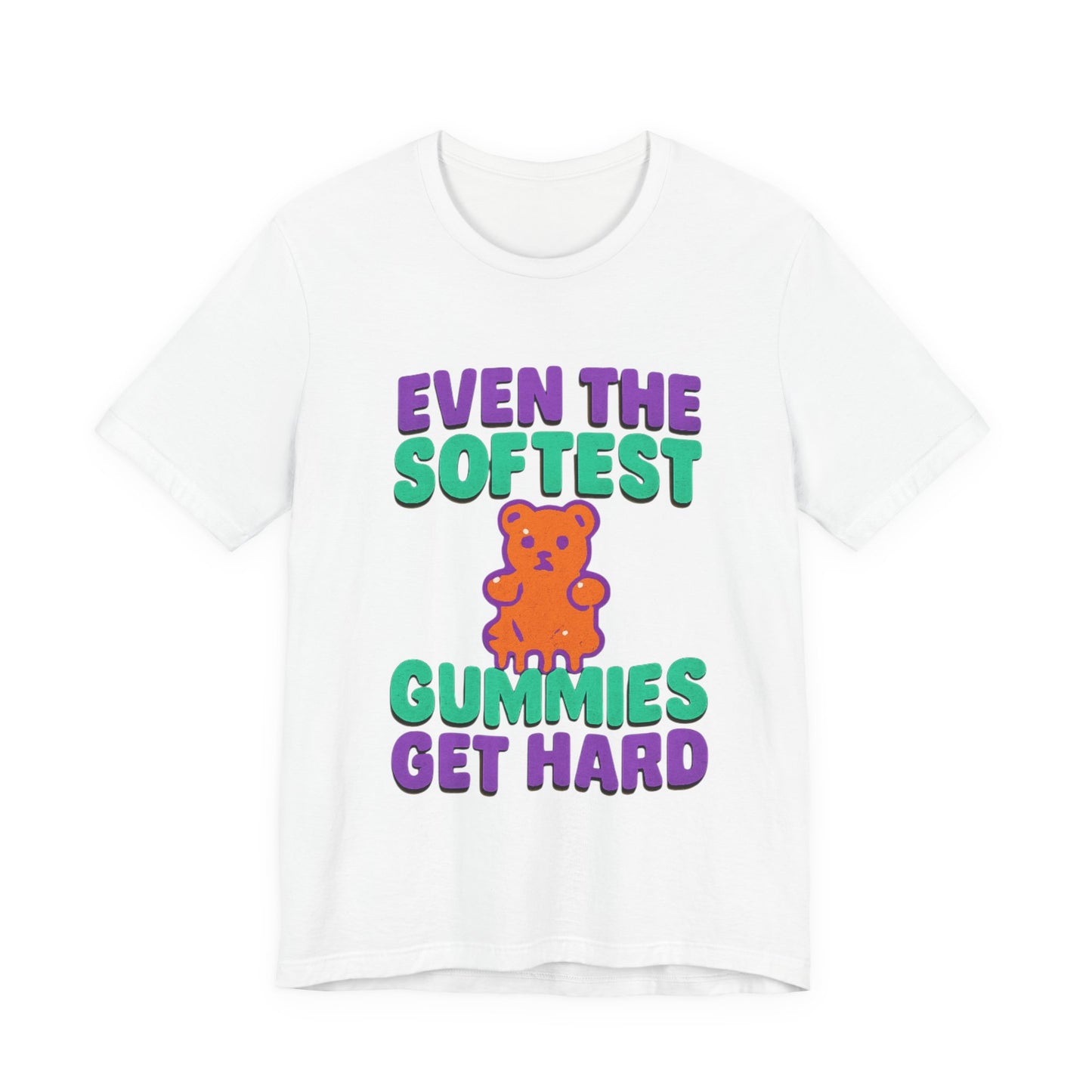 Even the Softest Gummies Get Hard Adult Tee