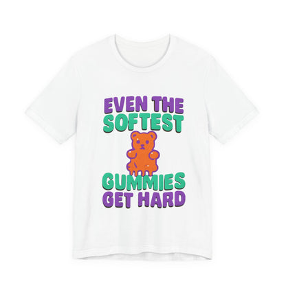 Even the Softest Gummies Get Hard Adult Tee