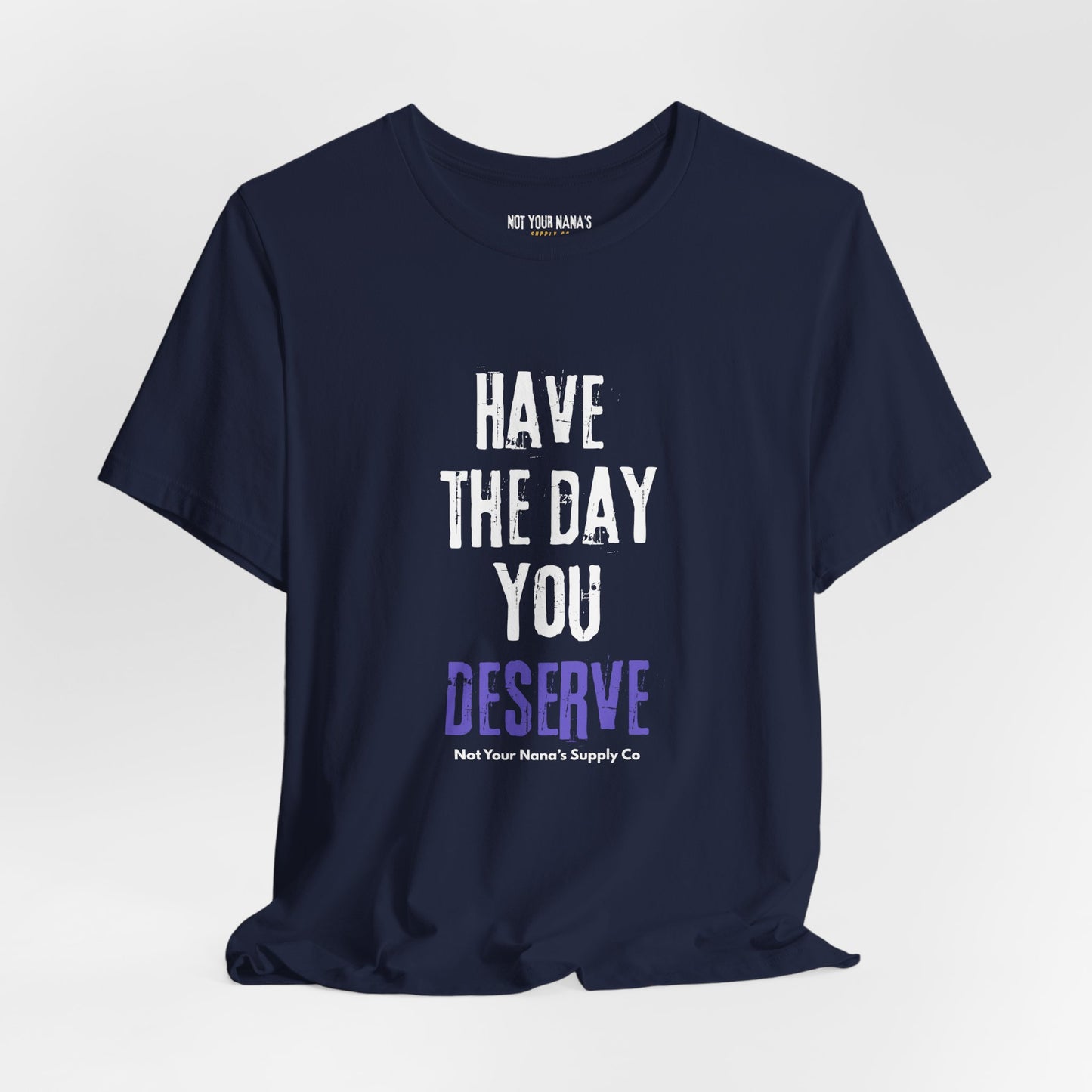 Have the Day You Deserve Tee