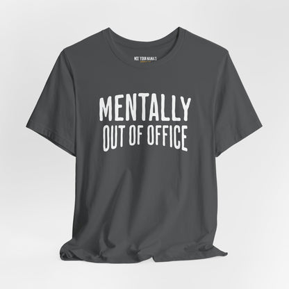 Mentally Out of Office Tee