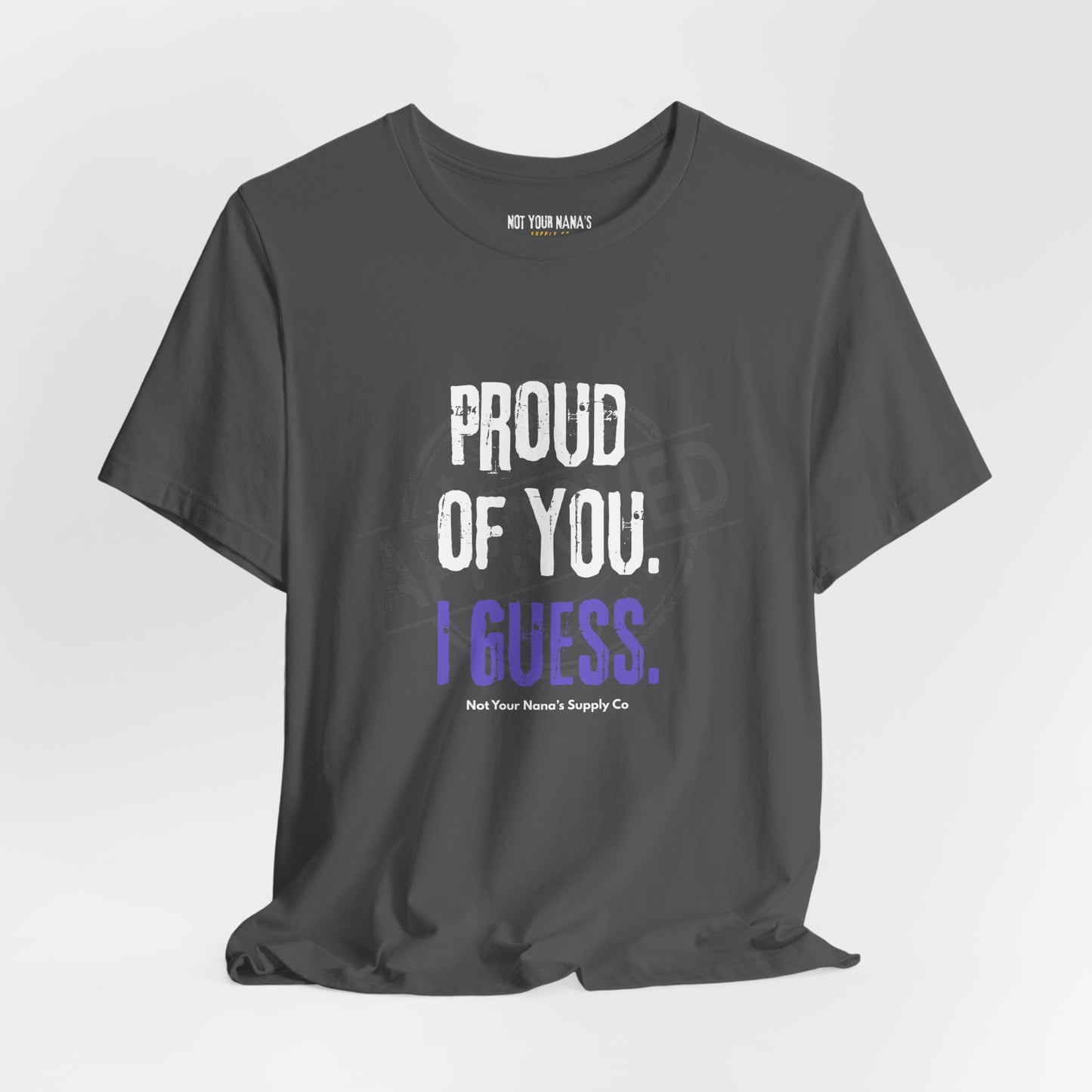 Proud Of You. I Guess. Tee