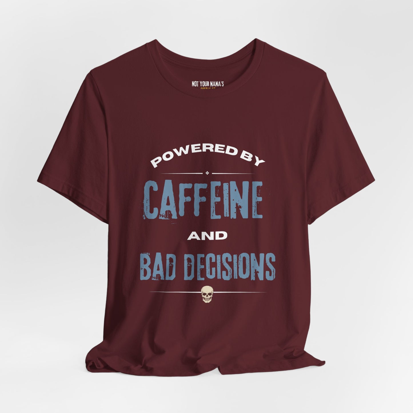 Powered by Caffeine & Bad Decisions Tee