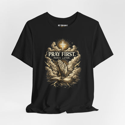 Pray First Panic Later Tee