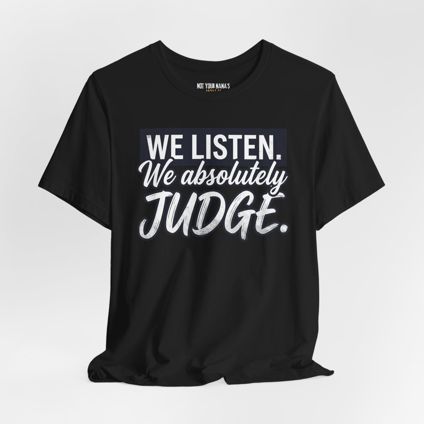 We listen. We Absolutely Judge.