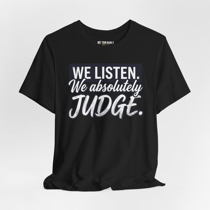 We listen. We Absolutely Judge.