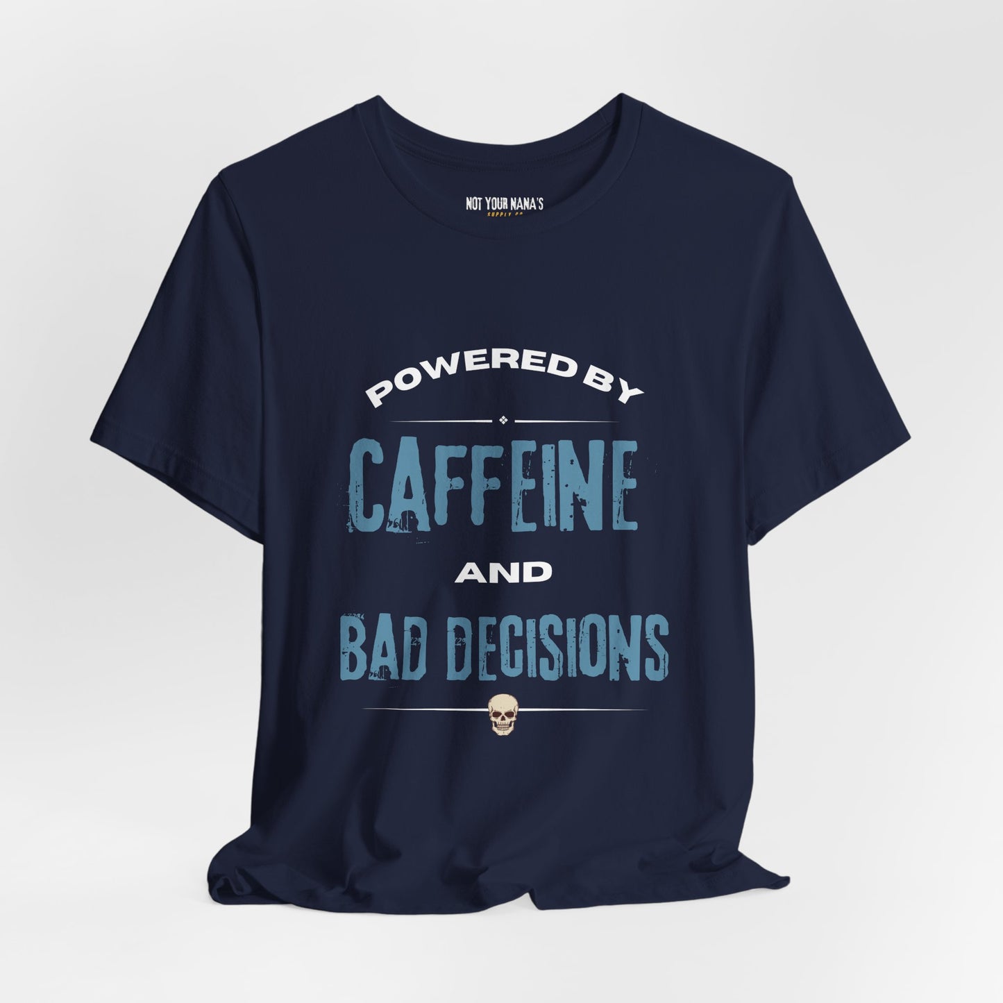 Powered by Caffeine & Bad Decisions Tee