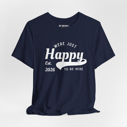 We’re Just Happy To Be Here Tee