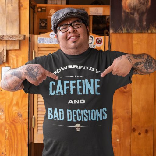 Powered by Caffeine & Bad Decisions Tee