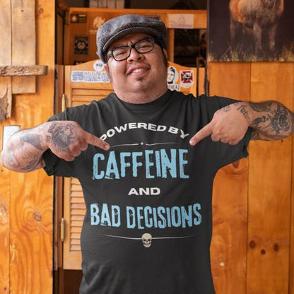 Powered by Caffeine & Bad Decisions Tee