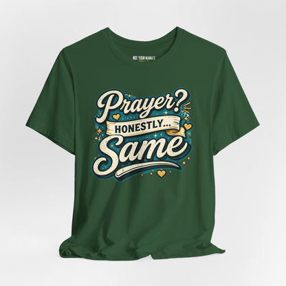 Prayer. Honestly Same Tee