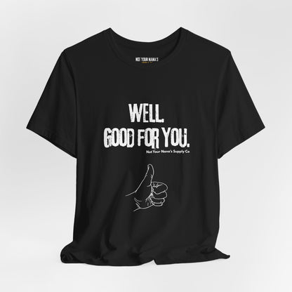 Well. Good For You. Tee