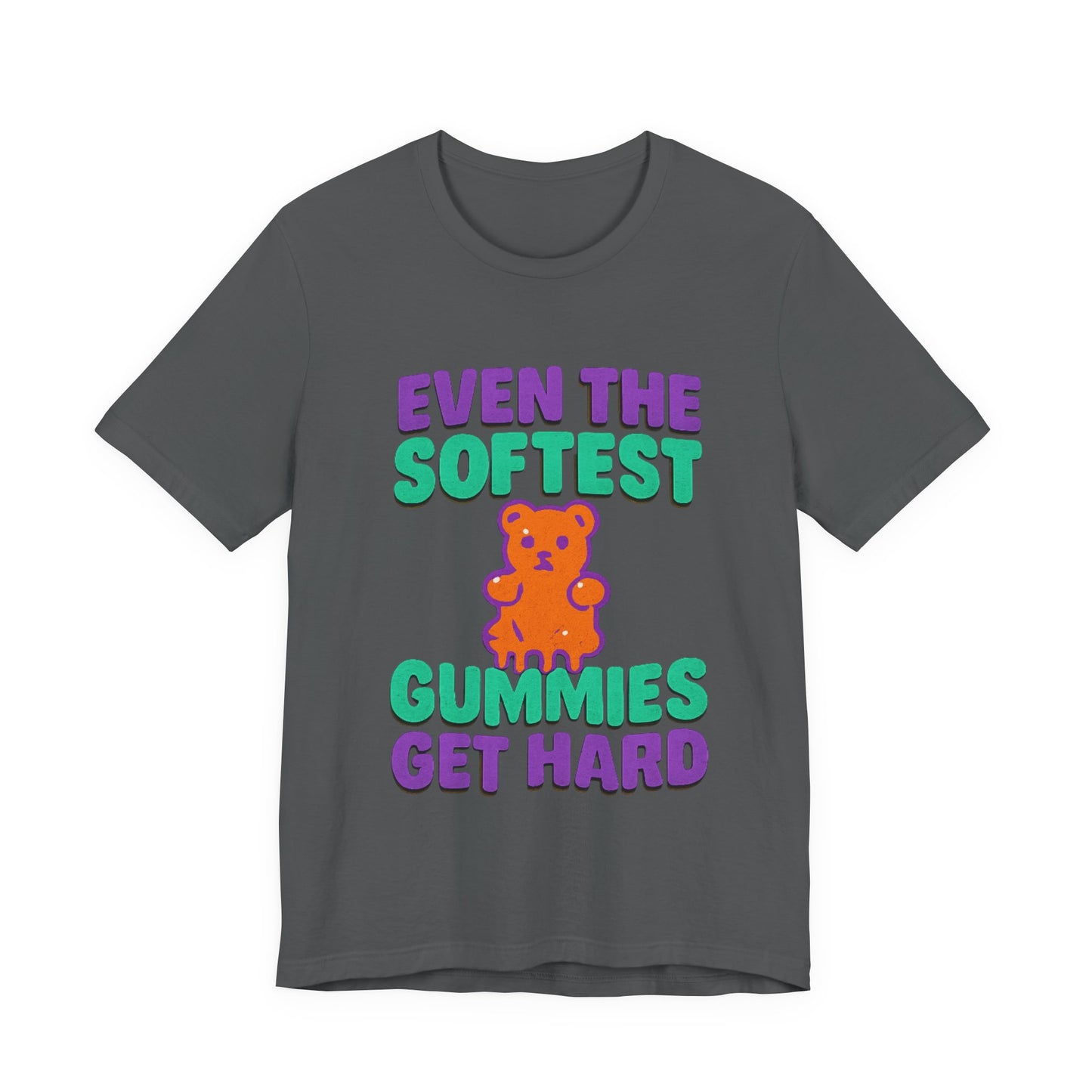 Even the Softest Gummies Get Hard Adult Tee
