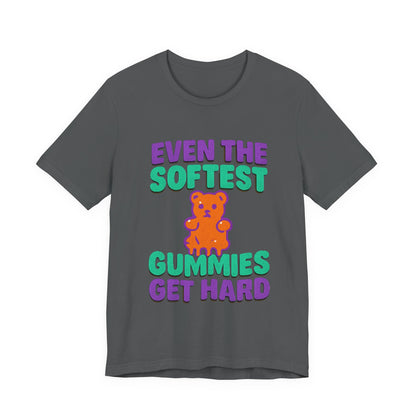 Even the Softest Gummies Get Hard Adult Tee